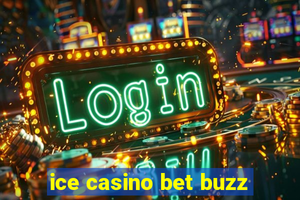 ice casino bet buzz